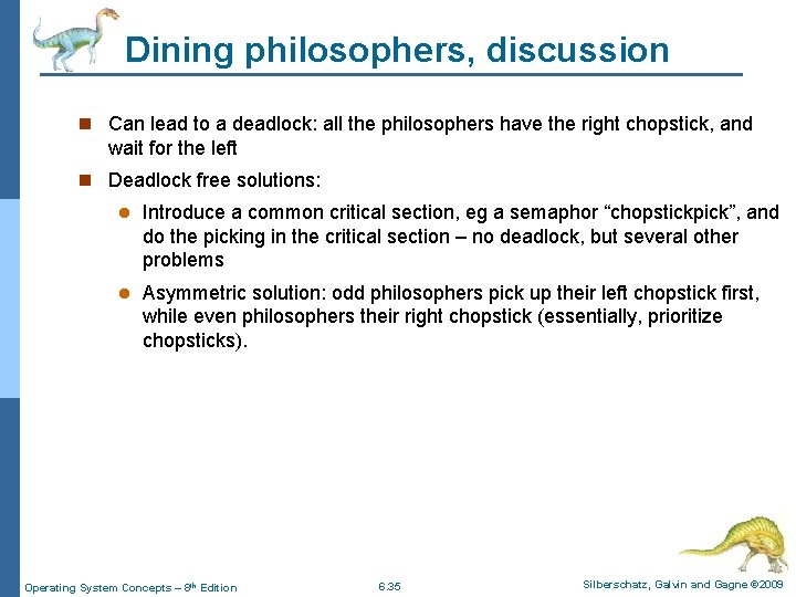 Dining philosophers, discussion n Can lead to a deadlock: all the philosophers have the