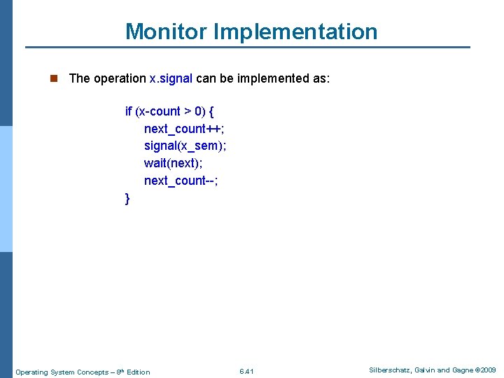 Monitor Implementation n The operation x. signal can be implemented as: if (x-count >