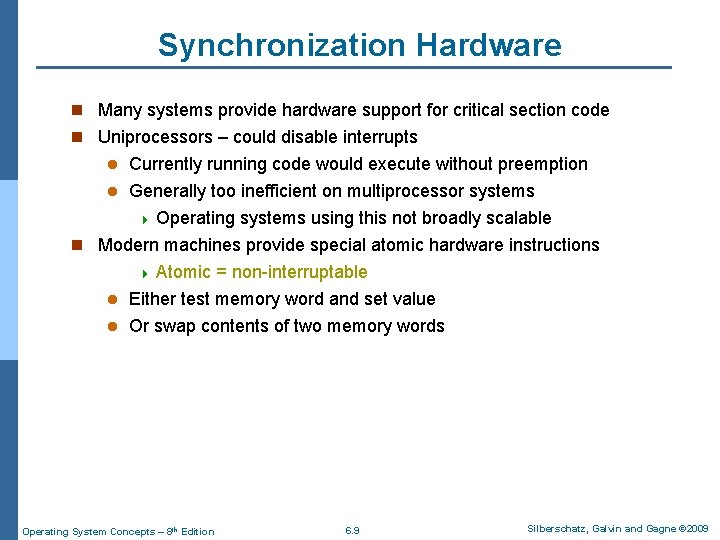 Synchronization Hardware n Many systems provide hardware support for critical section code n Uniprocessors