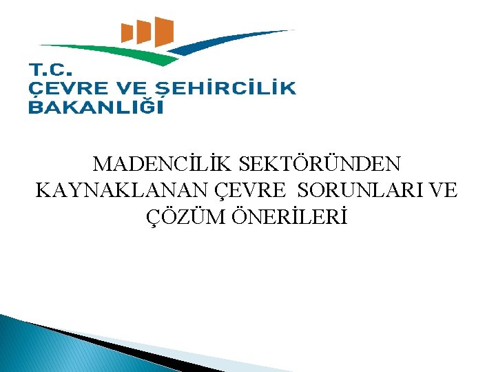 MADENCİLİK SEKTÖRÜNDEN KAYNAKLANAN ÇEVRE SORUNLARI VE ÇÖZÜM ÖNERİLERİ 