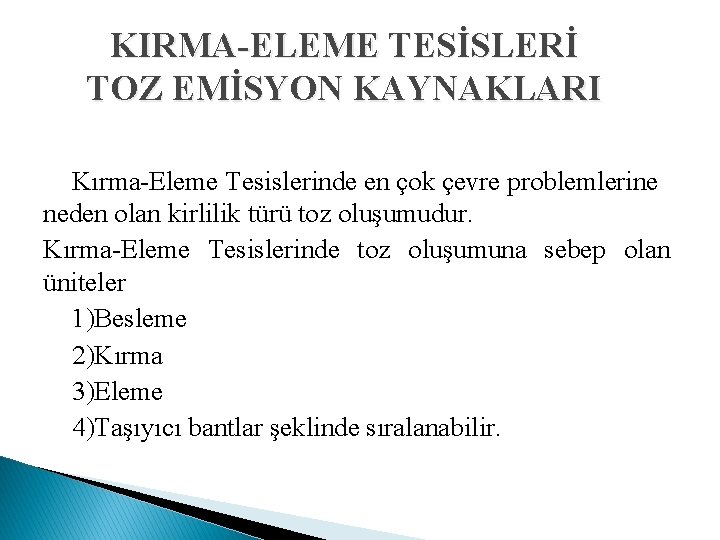 KIRMA-ELEME TESİSLERİ TOZ EMİSYON KAYNAKLARI Kırma-Eleme Tesislerinde en çok çevre problemlerine neden olan kirlilik