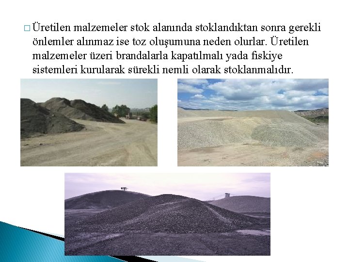 � Üretilen malzemeler stok alanında stoklandıktan sonra gerekli önlemler alınmaz ise toz oluşumuna neden