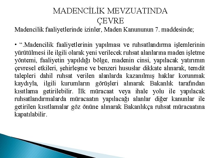 MADENCİLİK MEVZUATINDA ÇEVRE Madencilik faaliyetlerinde izinler, Maden Kanununun 7. maddesinde; • “. Madencilik faaliyetlerinin