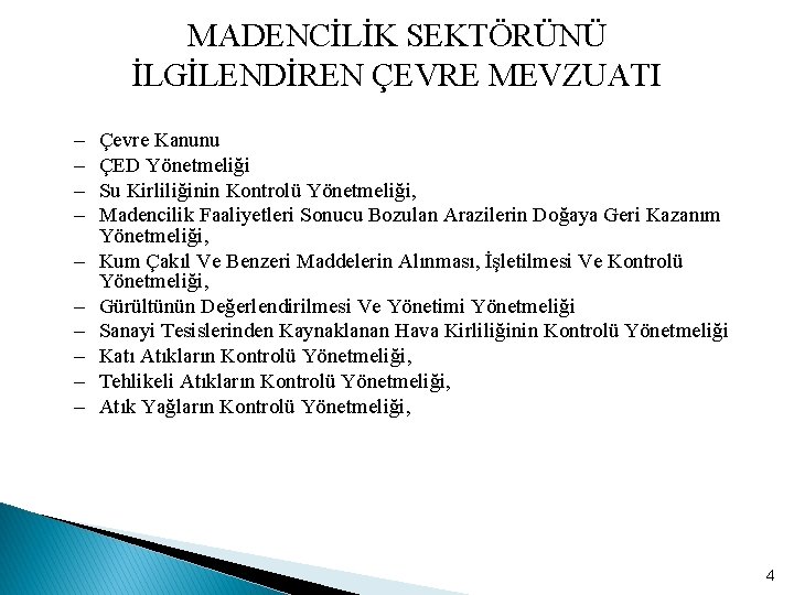 MADENCİLİK SEKTÖRÜNÜ İLGİLENDİREN ÇEVRE MEVZUATI – – – – – Çevre Kanunu ÇED Yönetmeliği