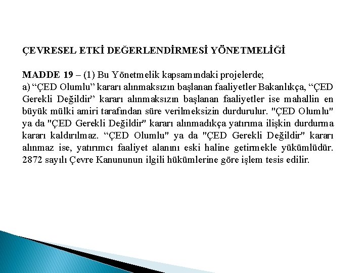 ÇEVRESEL ETKİ DEĞERLENDİRMESİ YÖNETMELİĞİ MADDE 19 – (1) Bu Yönetmelik kapsamındaki projelerde; a) “ÇED