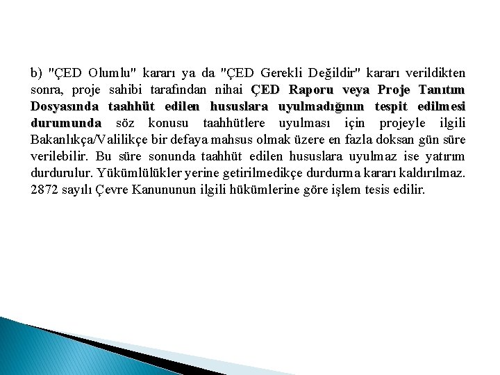 b) "ÇED Olumlu" kararı ya da "ÇED Gerekli Değildir" kararı verildikten sonra, proje sahibi