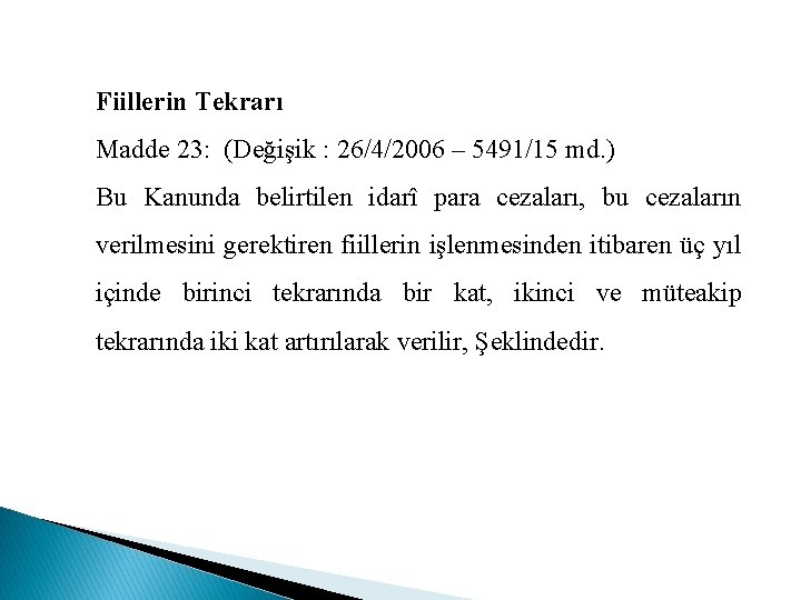 Fiillerin Tekrarı Madde 23: (Değişik : 26/4/2006 – 5491/15 md. ) Bu Kanunda belirtilen