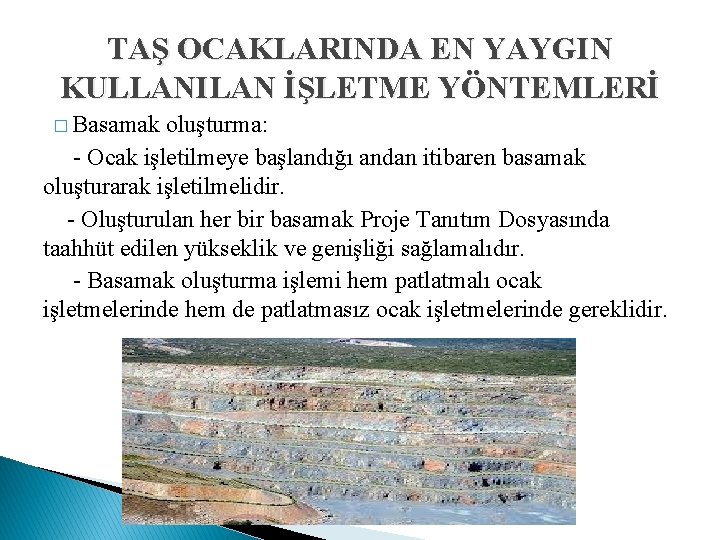 TAŞ OCAKLARINDA EN YAYGIN KULLANILAN İŞLETME YÖNTEMLERİ � Basamak oluşturma: - Ocak işletilmeye başlandığı