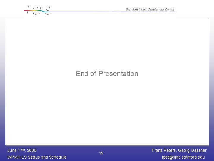 End of Presentation June 17 th, 2008 WPM/HLS Status and Schedule 15 Franz Peters,