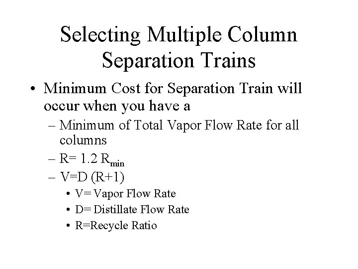 Selecting Multiple Column Separation Trains • Minimum Cost for Separation Train will occur when Selecting Multiple Column Separation Trains • Minimum Cost for Separation Train will occur when