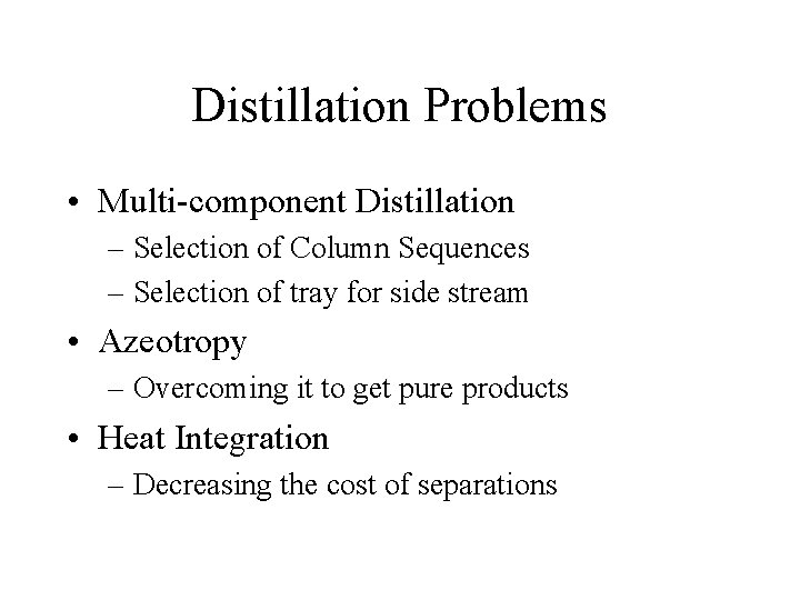 Distillation Problems • Multi-component Distillation – Selection of Column Sequences – Selection of tray Distillation Problems • Multi-component Distillation – Selection of Column Sequences – Selection of tray