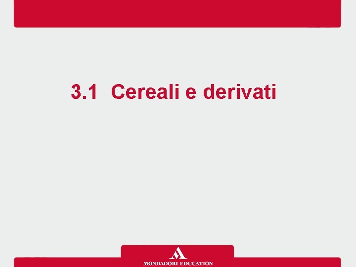 3. 1 Cereali e derivati 