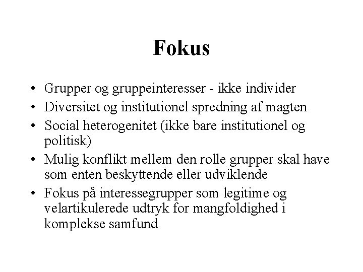 Fokus • Grupper og gruppeinteresser - ikke individer • Diversitet og institutionel spredning af