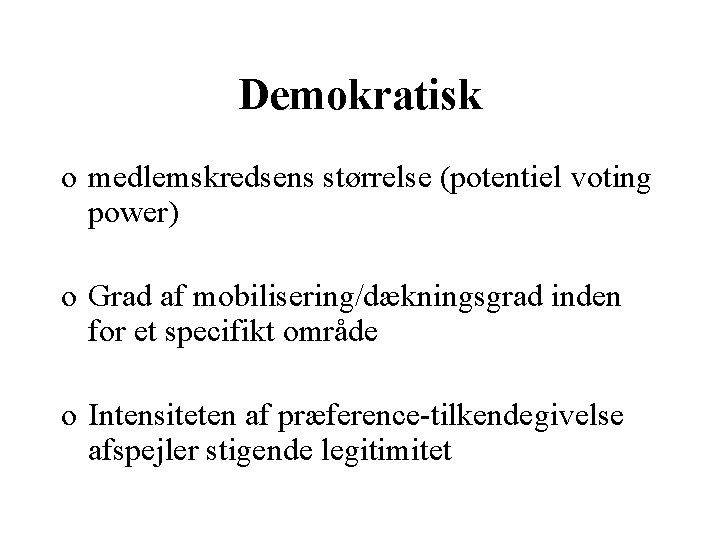 Demokratisk o medlemskredsens størrelse (potentiel voting power) o Grad af mobilisering/dækningsgrad inden for et