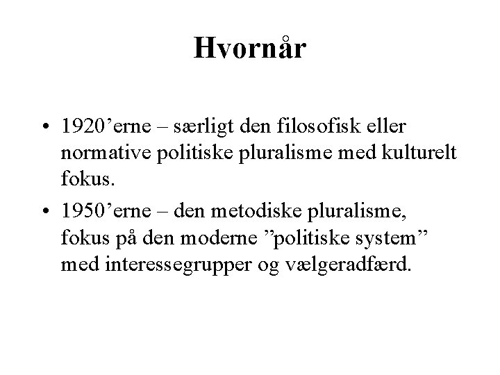 Hvornår • 1920’erne – særligt den filosofisk eller normative politiske pluralisme med kulturelt fokus.