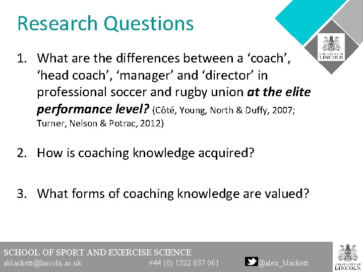 Research Questions 1. What are the differences between a ‘coach’, ‘head coach’, ‘manager’ and