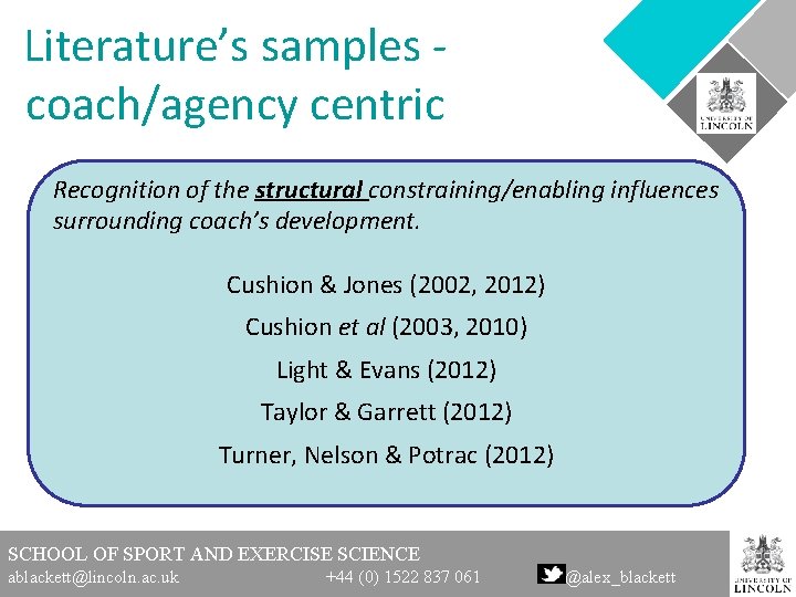 Literature’s samples - coach/agency centric Recognition of the structural constraining/enabling influences surrounding coach’s development.