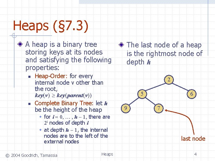 Heaps (§ 7. 3) A heap is a binary tree storing keys at its