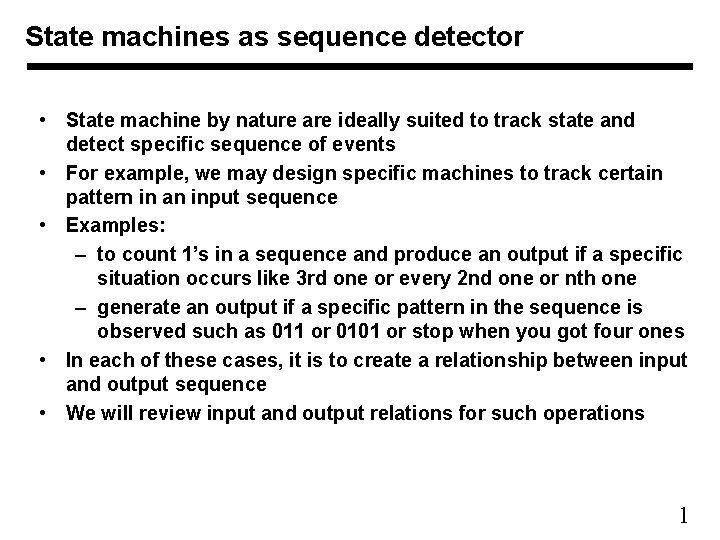 State machines as sequence detector • State machine by nature are ideally suited to