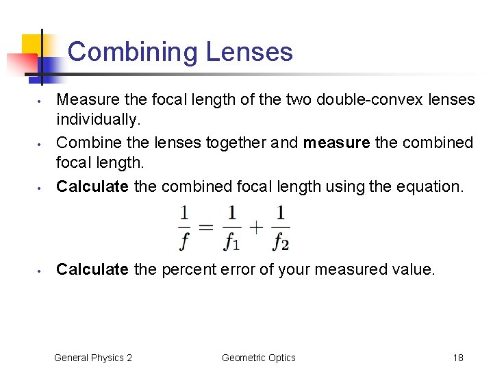 Combining Lenses • Measure the focal length of the two double-convex lenses individually. Combine