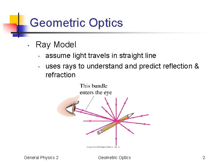 Geometric Optics • Ray Model • • assume light travels in straight line uses