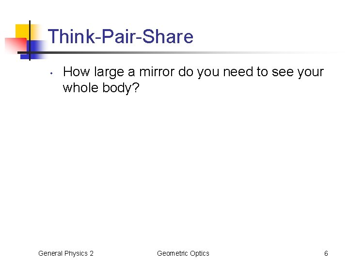 Think-Pair-Share • How large a mirror do you need to see your whole body?