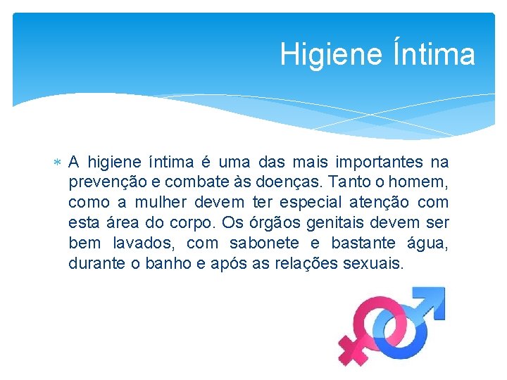 Higiene Íntima A higiene íntima é uma das mais importantes na prevenção e combate