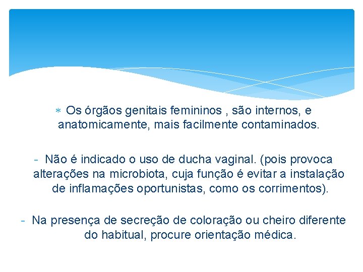  Os órgãos genitais femininos , são internos, e anatomicamente, mais facilmente contaminados. -