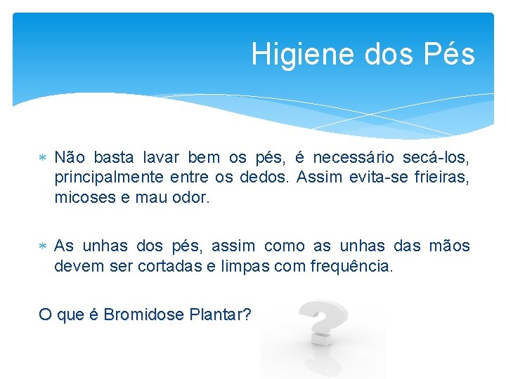 Higiene dos Pés Não basta lavar bem os pés, é necessário secá-los, principalmente entre