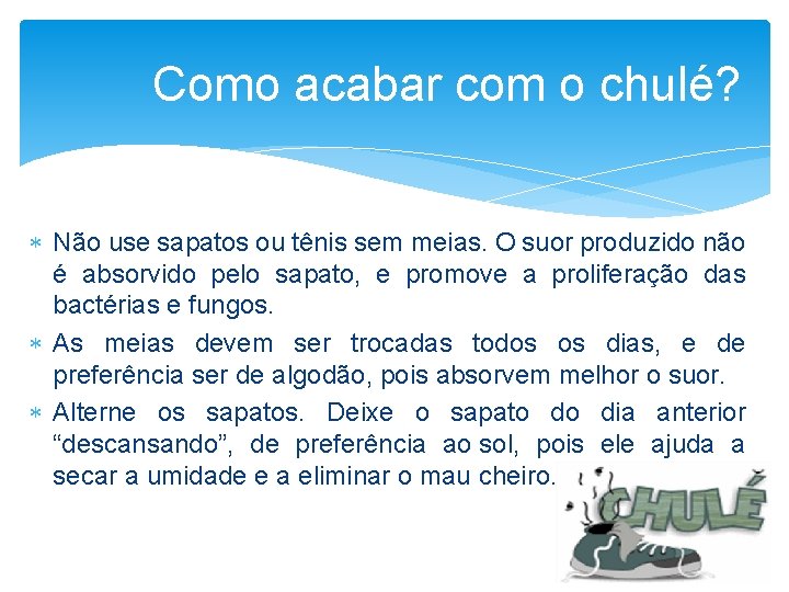 Como acabar com o chulé? Não use sapatos ou tênis sem meias. O suor