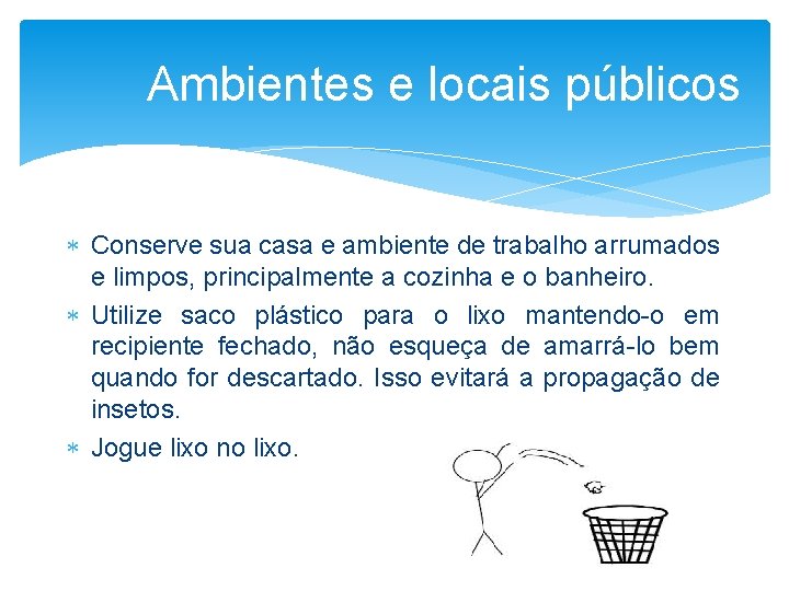 Ambientes e locais públicos Conserve sua casa e ambiente de trabalho arrumados e limpos,