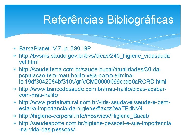 Referências Bibliográficas Barsa. Planet. V. 7, p. 390. SP http: //bvsms. saude. gov. br/bvs/dicas/240_higiene_vidasauda