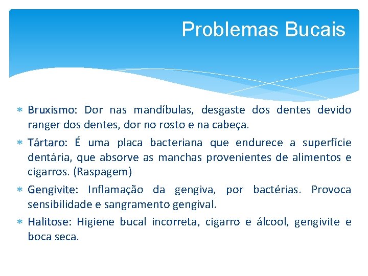 Problemas Bucais Bruxismo: Bruxismo Dor nas mandíbulas, desgaste dos dentes devido ranger dos dentes,