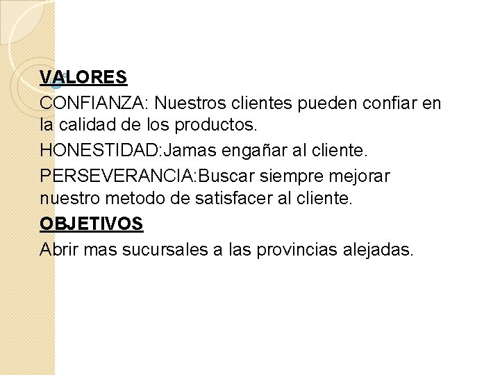 VALORES CONFIANZA: Nuestros clientes pueden confiar en la calidad de los productos. HONESTIDAD: Jamas