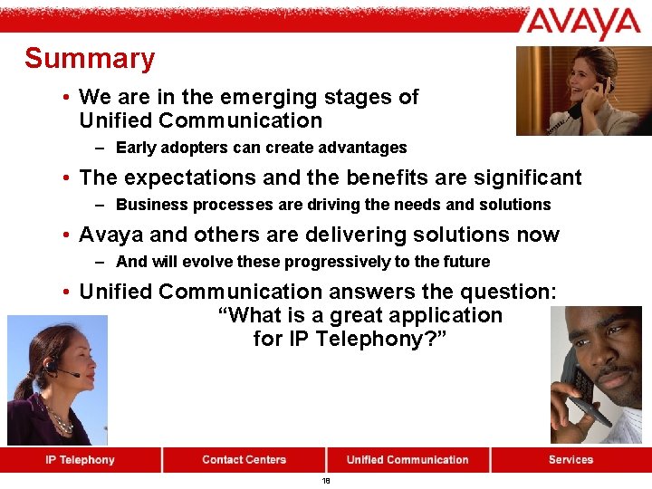 Summary • We are in the emerging stages of Unified Communication – Early adopters Summary • We are in the emerging stages of Unified Communication – Early adopters