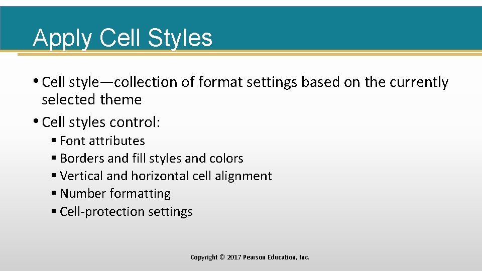 Apply Cell Styles • Cell style—collection of format settings based on the currently selected