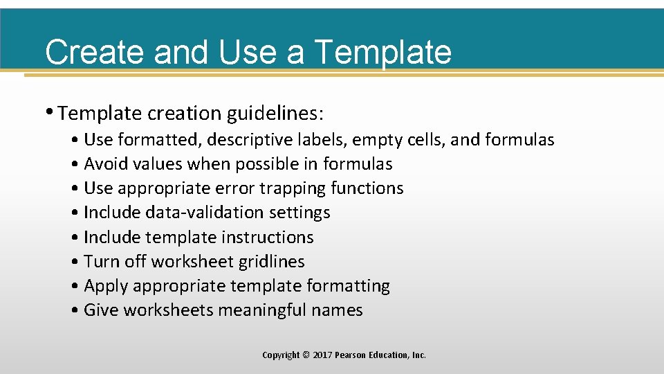 Create and Use a Template • Template creation guidelines: • Use formatted, descriptive labels,