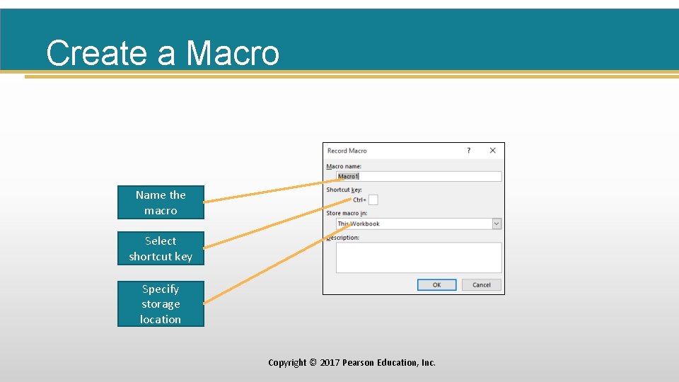 Create a Macro Name the macro Select shortcut key Specify storage location Copyright ©