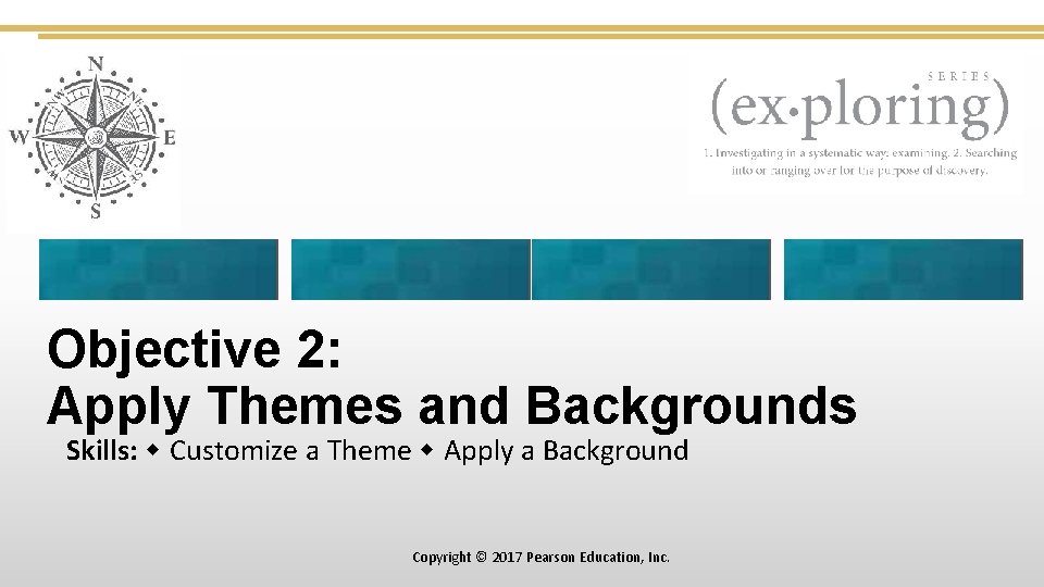 Objective 2: Apply Themes and Backgrounds Skills: Customize a Theme Apply a Background Copyright