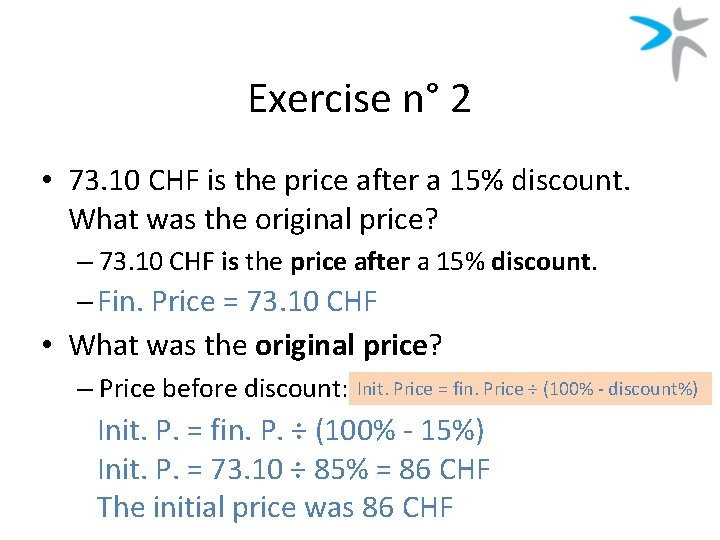 Exercise n° 2 • 73. 10 CHF is the price after a 15% discount.