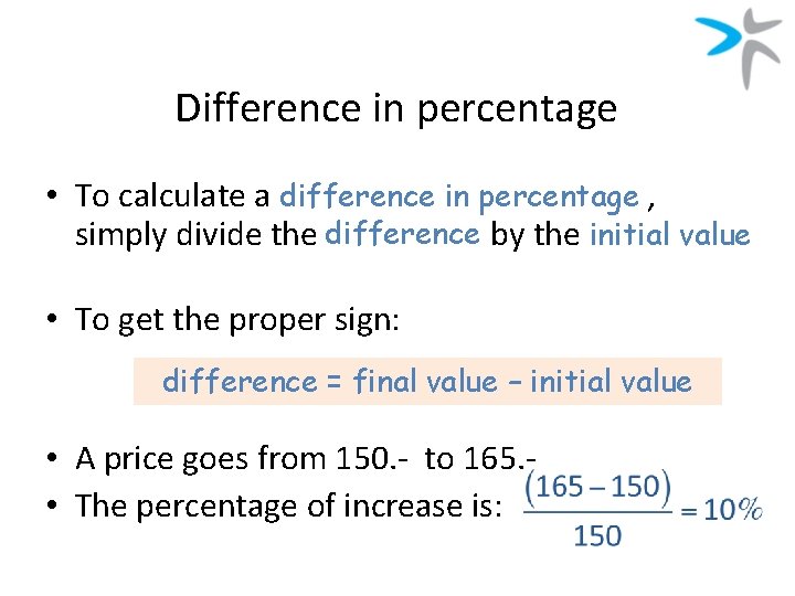 Difference in percentage • To calculate a difference in percentage , simply divide the