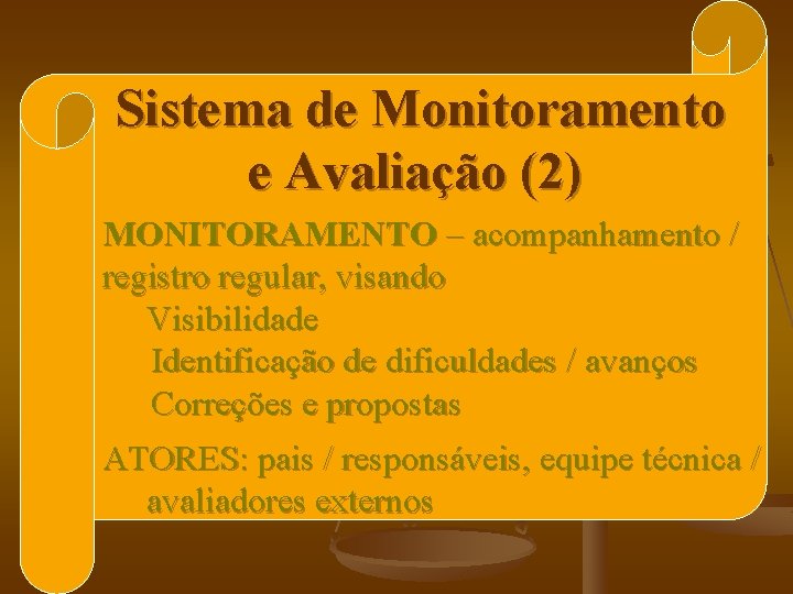 Sistema de Monitoramento e Avaliação (2) MONITORAMENTO – acompanhamento / registro regular, visando Visibilidade