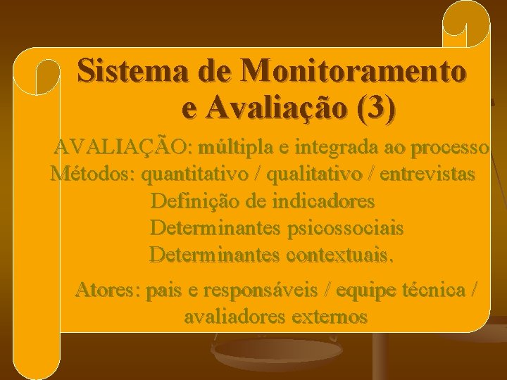 Sistema de Monitoramento e Avaliação (3) AVALIAÇÃO: múltipla e integrada ao processo Métodos: quantitativo