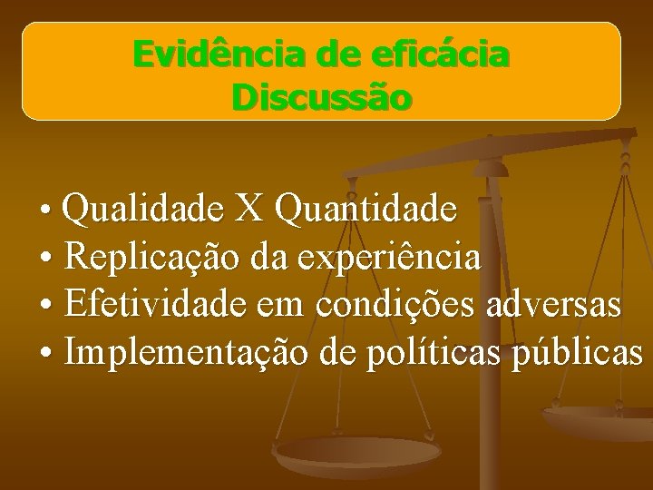 Evidência de eficácia Discussão • Qualidade X Quantidade • Replicação da experiência • Efetividade