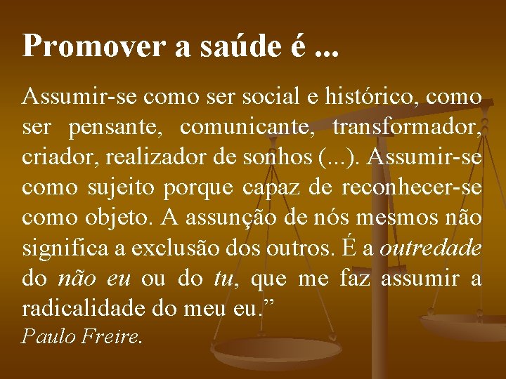 Promover a saúde é. . . Assumir-se como ser social e histórico, como ser