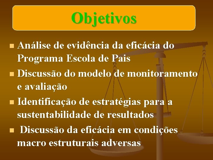 Objetivos Análise de evidência da eficácia do Programa Escola de Pais n Discussão do