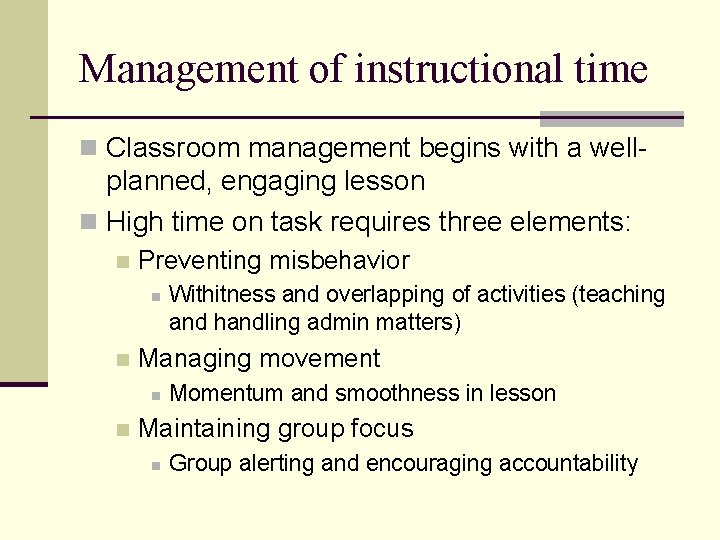 Management of instructional time n Classroom management begins with a well- planned, engaging lesson