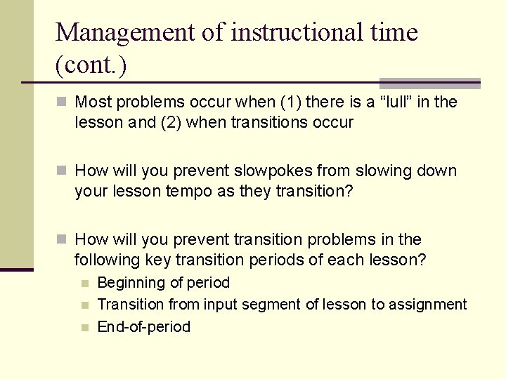 Management of instructional time (cont. ) n Most problems occur when (1) there is
