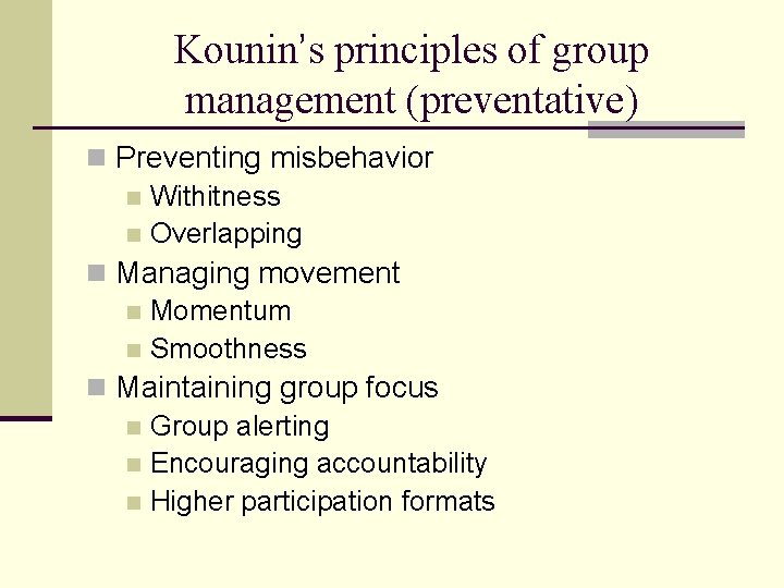 Kounin’s principles of group management (preventative) n Preventing misbehavior n Withitness n Overlapping n