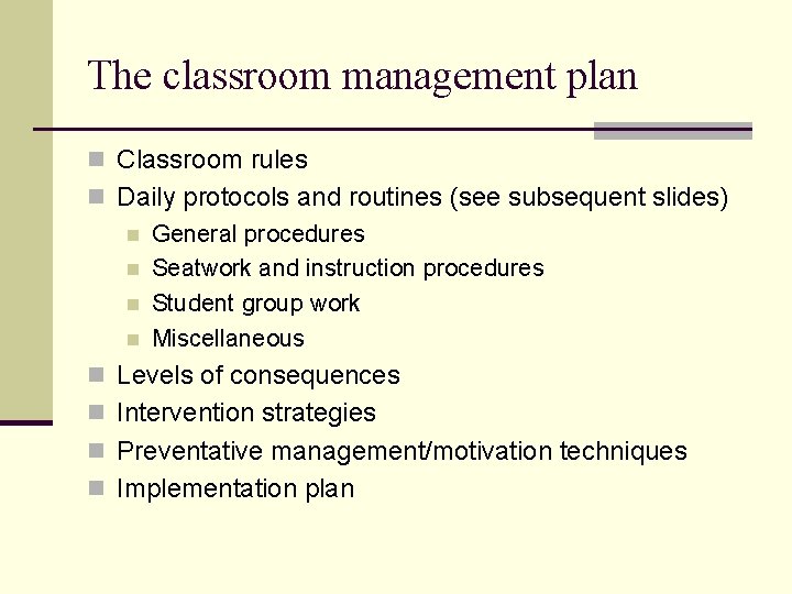 The classroom management plan n Classroom rules n Daily protocols and routines (see subsequent